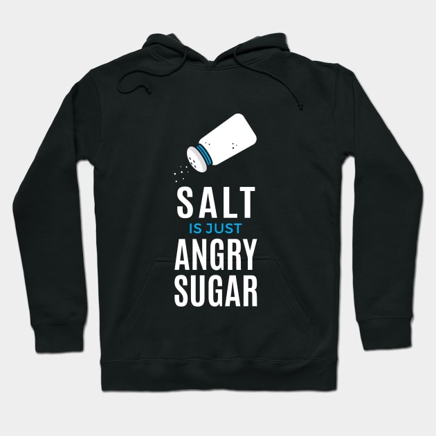 Salt Is Just Angry Sugar Hoodie by zoljo